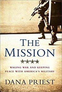 The Mission: Waging War and Keeping Peace with Americas Military (Hardcover, 1st)