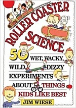 Roller Coaster Science: 50 Wet, Wacky, Wild, Dizzy Experiments about Things Kids Like Best (Paperback)