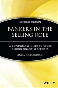 Bankers in the Selling Role: A Consultative Guide to Cross-Selling Financial Services (Paperback, 2, Revised)