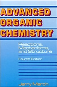 Advanced Organic Chemistry: Reactions, Mechanisms, and Structure (Paperback, 4th)