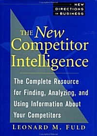 The New Competitor Intelligence: The Complete Resource for Finding, Analyzing, and Using Information about Your Competitors (Hardcover, 2nd)