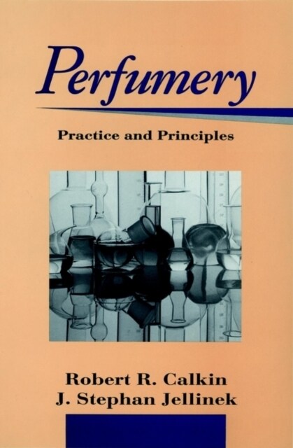 Perfumery: Practice and Principles (Hardcover)