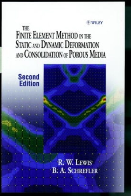The Finite Element Method in the Static and Dynamic Deformation and Consolidation of Porous Media (Hardcover, 2, Revised)