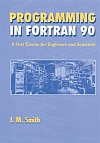 Programming in FORTRAN 90: A First Course for Engineers and Scientists (Paperback)