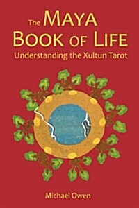 The Maya Book of Life: Understanding the Xultun Tarot (Paperback)