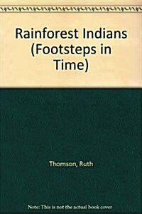 Rainforest Indians (Footsteps in Time) (Library Binding)