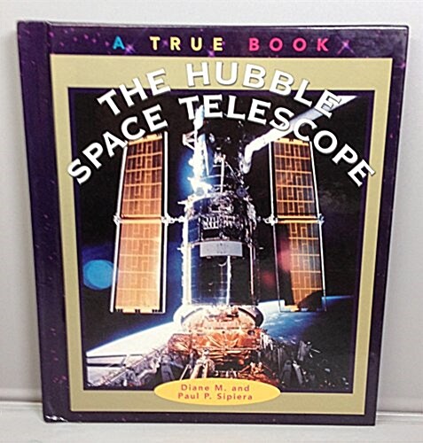 The Hubble Space Telescope (True Books: Space) (Library Binding)