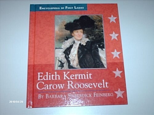 Edith Kermit Carow Roosevelt (Encyclopedia of First Ladies) (Library Binding)