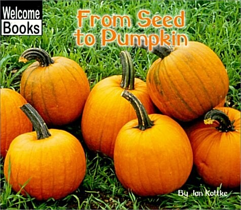 From Seed to Pumpkin (Welcome Books: How Things Grow) (Paperback)