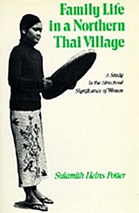 Family Life in a Northern Thai Village: A Study in the Structural Significance of Women (Paperback)