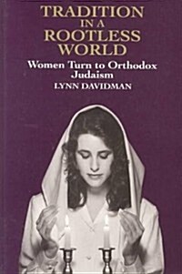 Tradition in a Rootless World: Women Turn to Orthodox Judaism (Paperback)