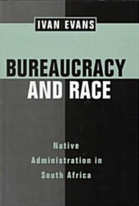 Bureaucracy and Race: Naive Administration in South Africa (Hardcover)