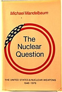 The Nuclear Question: The United States and Nuclear Weapons, 1946-1976 (Hardcover)