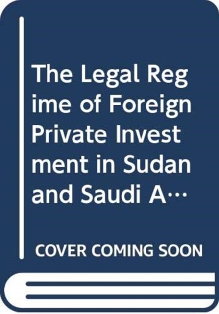 The Legal Regime of Foreign Private Investment in Sudan and Saudi Arabia (Hardcover)