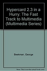 Hypercard 2.3 in a Hurry: The Fast Track to Multimedia (Multimedia Series) (Paperback, 1st)