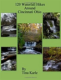120 Waterfall Hikes Around Cincinnati Ohio (Paperback)