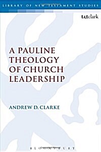 A Pauline Theology of Church Leadership (Paperback, Reprint)