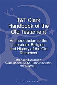 T&T Clark Handbook of the Old Testament : An Introduction to the Literature, Religion and History of the Old Testament (Hardcover)