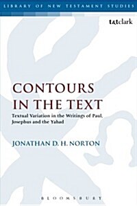 Contours in the Text : Textual Variation in the Writings of Paul, Josephus and the Yahad (Paperback)