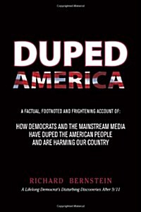 Duped America: How Democrats And The Mainstream Media Have Duped The American People And Are Harming Our Country (Hardcover)