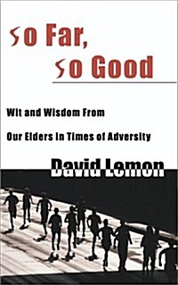 So Far, So Good: Wit & Wisdom from Our Elders in Times of Adversity (Paperback)