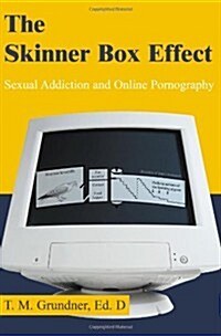 The Skinner Box Effect: Sexual Addiction and Online Pornography (Paperback)