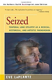 Seized: Temporal Lobe Epilepsy as a Medical, Historical, and Artistic Phenomenon (Paperback)