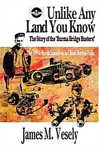 Unlike Any Land You Know: The 490th Bomb Squadron in China-Burma-India (Paperback)