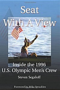 Seat with a View: Inside the 1996 U.S. Olympic Mens Crew (Paperback)