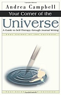 Your Corner of the Universe: A Guide to Self-Therapy Through Journal Writing (Paperback)