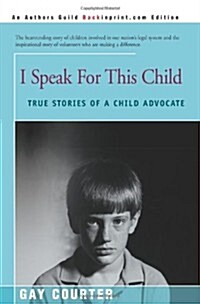 I Speak for This Child: True Stories of a Child Advocate (Paperback)