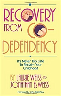 Recovery from Co-Dependency: Its Never Too Late to Reclaim Your Childhood (Paperback)