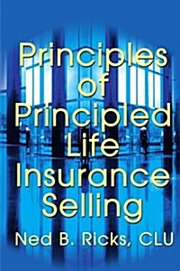 Principles of Principled Life Insurance Selling (Paperback)