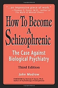 How to Become a Schizophrenic: The Case Against Biological Psychiatry (Paperback, 3)