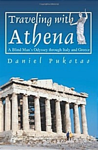 Traveling with Athena: A Blind Mans Odyssey Through Italy and Greece (Paperback)