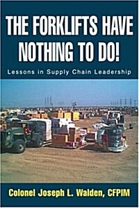 The Forklifts Have Nothing to Do!: Lessons in Supply Chain Leadership (Paperback)