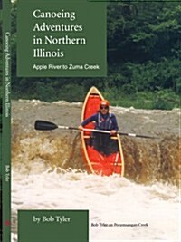 Canoeing Adventures in Northern Illinois: Apple River to Zuma Creek (Paperback)