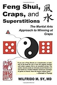 Feng Shui, Craps, and Superstitions: The Martial Arts Approach to Winning at Craps (Paperback)