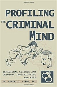 Profiling the Criminal Mind: Behavioral Science and Criminal Investigative Analysis (Paperback)