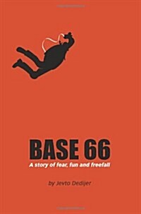 Base 66: A Story of Fear, Fun, and Freefall (Paperback)