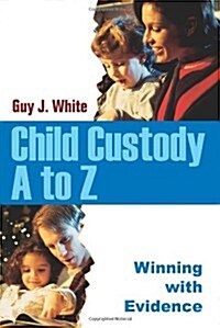 Child Custody A to Z: Winning with Evidence (Paperback)