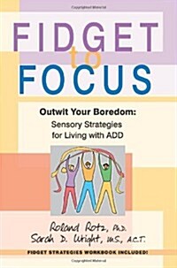Fidget to Focus: Outwit Your Boredom: Sensory Strategies for Living with Add (Paperback)
