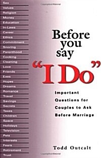 Before You Say I Do: Important Questions for Couples to Ask Before Marriage (Paperback, 1st)