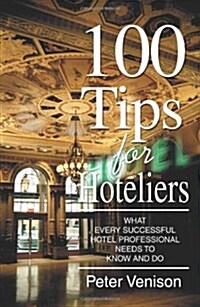 [중고] 100 Tips for Hoteliers: What Every Successful Hotel Professional Needs to Know and Do (Paperback)