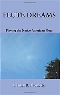 Flute Dreams: Playing the Native American Flute (Paperback)