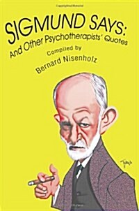 Sigmund Says: And Other Psychotherapists Quotes (Paperback)