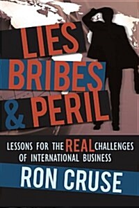 Lies, Bribes & Peril: Lessons for the Real Challenges of International Business (Paperback)