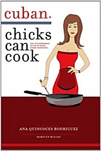 Cuban Chicks Can Cook: The Indispensible Guide to Basic Cuban Favorites. (Paperback)