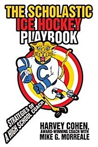 The Scholastic Ice Hockey Playbook: Strategies of a High School Coach (Paperback)