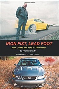 Iron Fist, Lead Foot: John Coletti and Fords Terminator (Paperback)